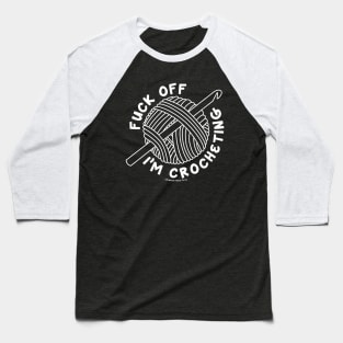 Fuck off I'm crocheting - solid white/light Baseball T-Shirt